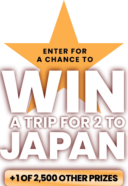 Enter for a chance to WIN a trip for 2 to JAPAN, plus 1 of 2500 other prizes